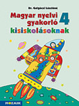 Magyar nyelvi gyakorl kisiskolsoknak 4. - Negyedikes gyakorl munkafzet a magyar nyelvi ismeretek elmlytshez, rendszerezshez MS-2508