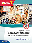 Pnzgyi tudatossg - Projektfzet - Fels tagozat (Tma7) - Projektfeladatok a pnzhthez Kidolgozott projektfeladatok a Pnz7 tmahthez digitlis extra tartalommal MS-4316